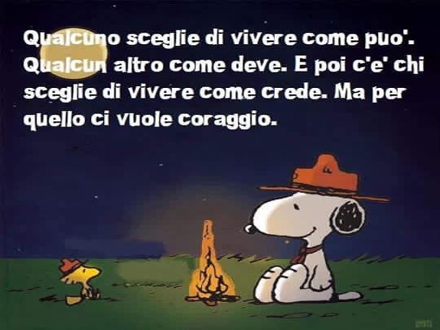 Qualcuno sceglie di vivere come può. Qualcun altro come deve. E poi c'è chi sceglie di vivere come crede. Ma per quello ci vuole coraggio.