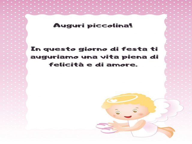 Auguri piccolina! In questo giorno di festa ti auguriamo una vita piena di felicità e di amore.