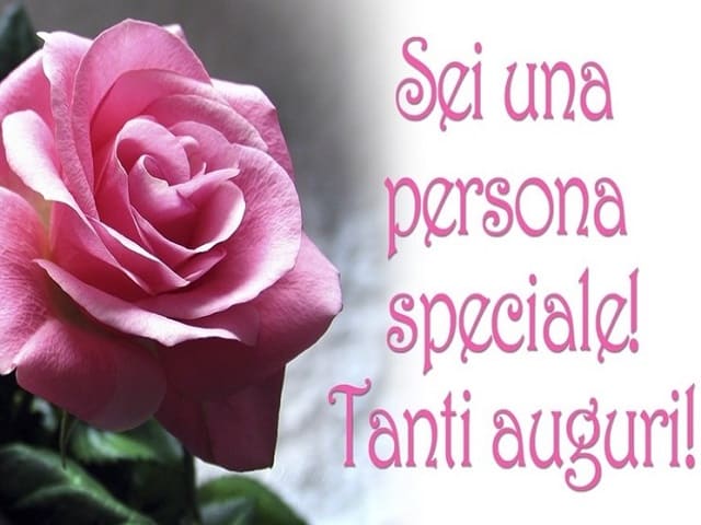 Sei una persona speciale! Tanti auguri!
