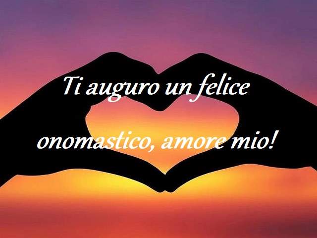 Ti auguro un felice onomastico, amore mio!