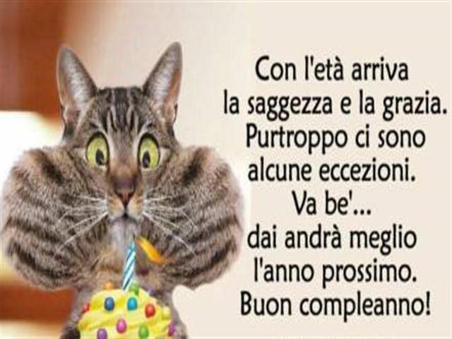 Con l'età arriva la saggezza e la grazia. Purtroppo ci sono alcune eccezioni. Vabbè... andrà meglio l'anno prossimo, buon compleanno!