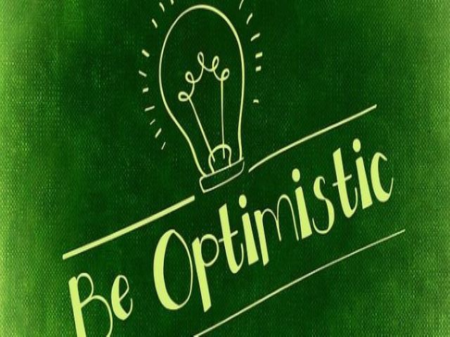 Be optimistic.(Sii ottimista).