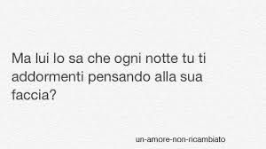 Ma lui lo sa ogni notte tu ti addormenti pensando alla sua faccia?