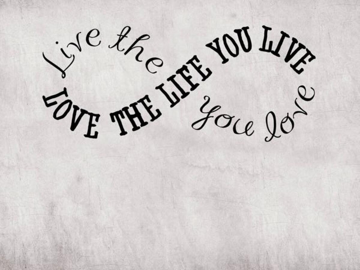 Frasi e immagini sulla vita e sull'amore: 185 massime sulla vita - Live the life you love, love the life you live (Vivi la vita che ami, ama la vita che vivi)