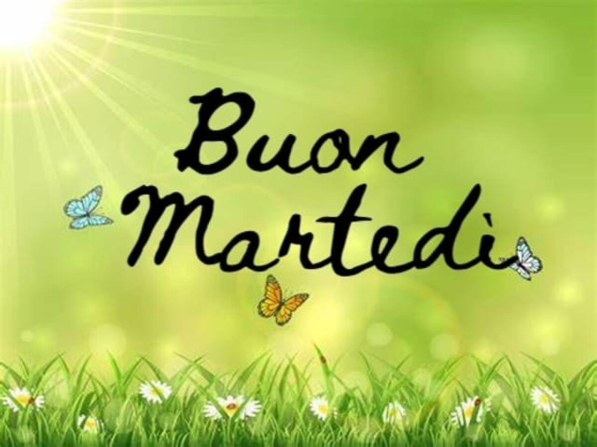 Buon martedì: 110 immagini per augurare una splendida giornata - 