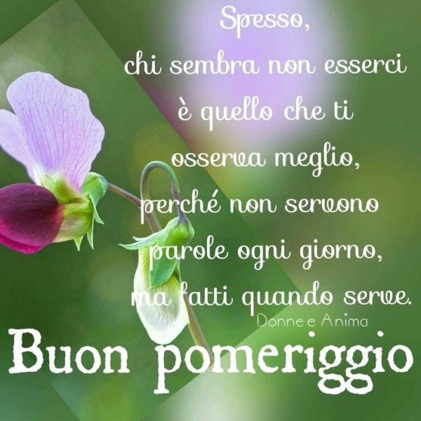 Spesso, chi sembra non esserci è quello che ti osserva meglio, perchè non servono parole ogni giorno, ma fatti quando serve. Buon pomeriggio