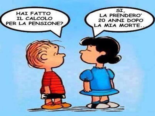 Hai fatto il calcolo della pensione? Sì, la prenderò 20 anni dopo la mia morte.