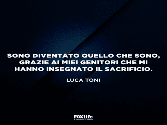 Sono diventato quello che sono grazie ai miei genitori che mi hanno insegnato il sacrificio.(Luca Toni)