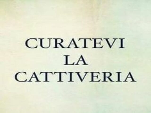Curatevi la cattiveria.