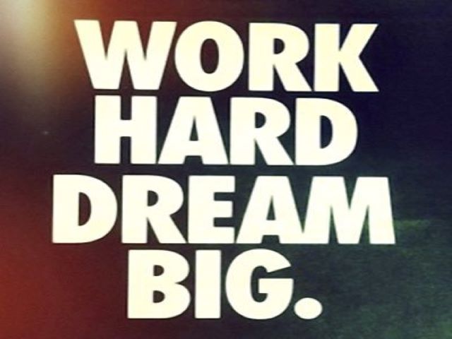 Work hard dream big.(Lavora sodo, sogna in grande).