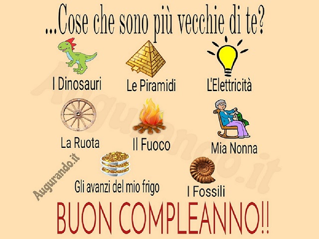 ...Cose che sono più vecchie di te? I dinosauri, le piramidi, l'elettricità, la ruota, il fuoco, mia nonna, gli avanzi del mio frigo, i fossili. Buon compleanno!!!