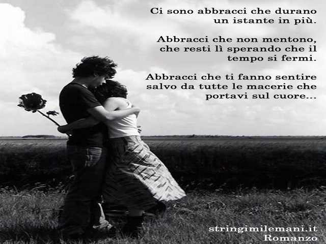 Ci sono abbracci che durano un istante in più.Abbracci che non mentono, che resti lì sperando che il tempo si fermi.Abbracci che ti fanno sentire salvo da tutte le macerie che portavi sul cuore.