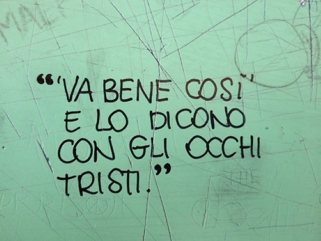"Va bene così", e lo dicono con gli occhi tristi.