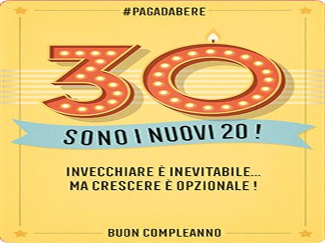 I 30 sono i nuovi 20! Invecchiare è inevitabile... ma crescere è opzionale! Buon compleanno