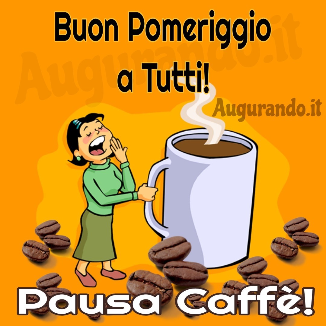 Buon pomeriggio a tutti! Pausa Caffè!