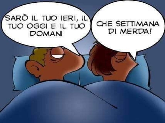 Sarò il tuo ieri, il tuo oggi e il tuo domani. Che settimana di merda!