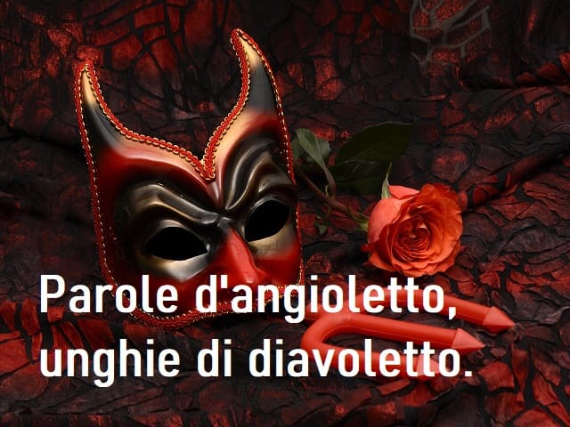 Parole d'angioletto, unghie di diavoletto.