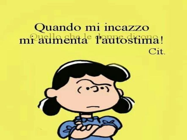 Quando mi incazzo mi aumenta l'autostima!