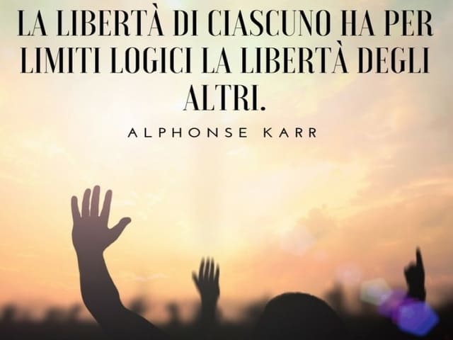 La libertà di ciascuno ha per limiti logici la libertà degli altri.(Alphonse Karr)