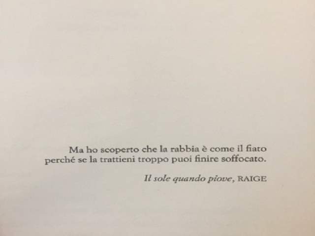 Ho scoperto che la rabbia è come il fiatoperché se la trattieni troppo puoi finire soffocato.Il sole quando piove, RAIGE