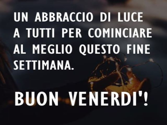 Un abbraccio di luce a tutti per cominciare al meglio questo fine settimana.Buon venerdì!