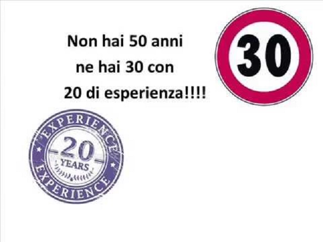 Non hai 50 anni ne hai 30 con 20 di esperienza!!!!