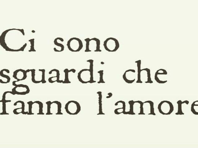 Ci sono sguardi che fanno l’amore.