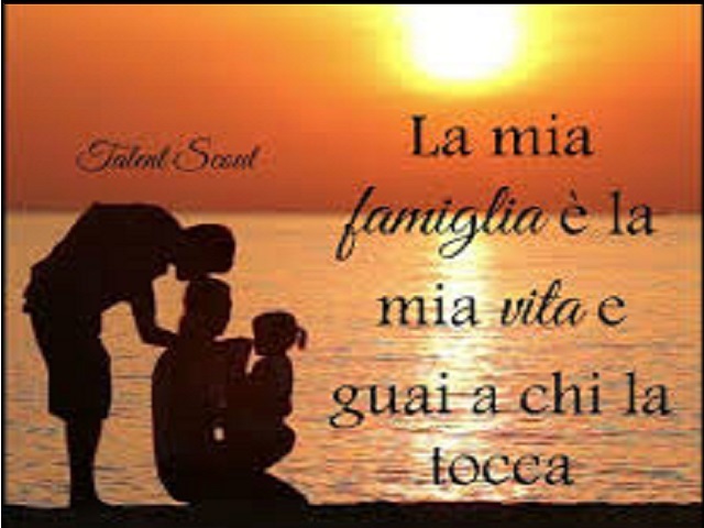 La mia famiglia è la mia vita e guai a