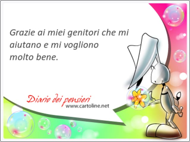 Grazie ai miei genitori che mi aiutano e mi vogliono bene.