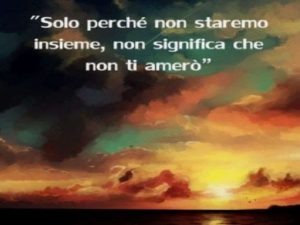 Solo perché non staremo insieme, non significa che non ti amerò.