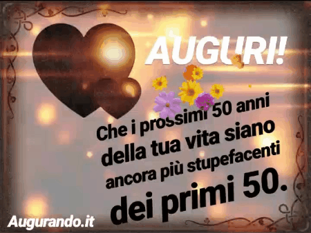 Auguri! Che i prossimi 50 anni della tua vita siano ancora più stupefacenti dei primi 50.