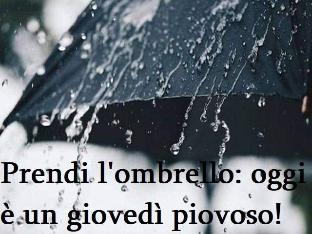 Prendi l'ombrello: oggi è un giovedì piovoso!