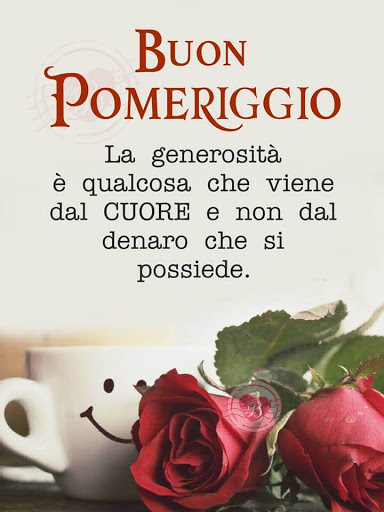 Buon pomeriggio. La generosità è qualcosa che viene dal cuore e non dal denaro che si possiede.