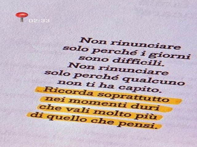 Non rinunciare solo perché i giorni sono difficili. Non rinunciare solo perché qualcuno non ti ha capito. Ricorda soprattutto nei momenti duri che vali molto di più di quello che pensi.