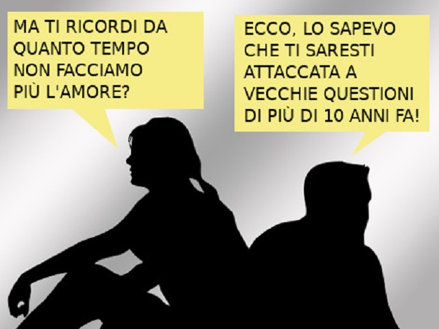 Ma ti ricordi da quanto tempo non facciamo più l'amore? Ecco, lo sapevo che ti saresti attaccata a vecchie questioni di più di 10 anni fa.