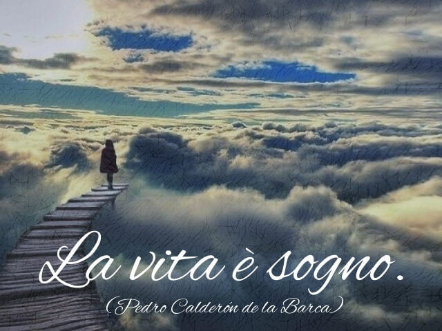 La vita è sogno. (Pedro Calderón de la Barca)