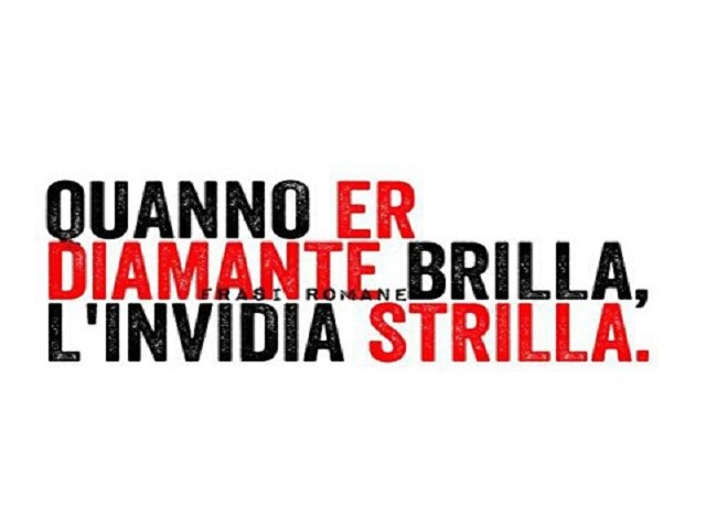 Quanno er diamante brilla, l'invidia strilla.