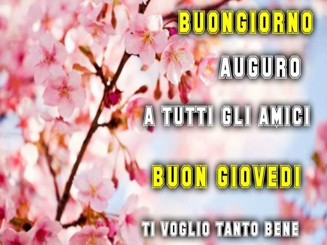 BuongiornoAuguro a tutti gli amiciBuon giovedìTi voglio tanto bene.