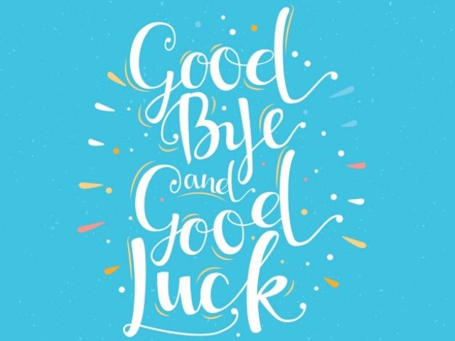 Good bye and Good Luck (Arrivederci e Buona fortuna)
