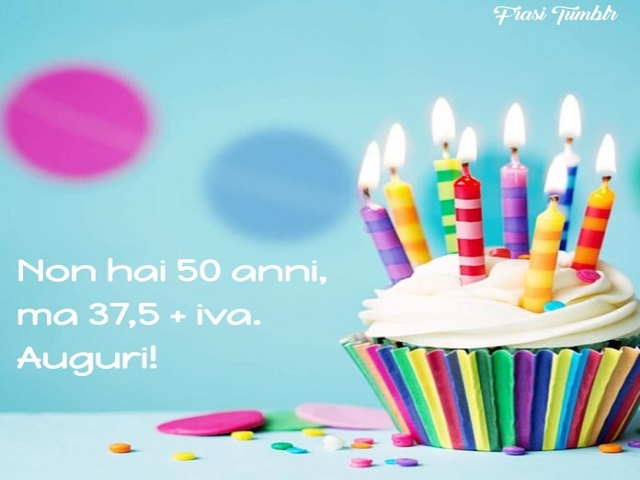 Non hai 50 anni, ma 37,5 + IVA. Auguri!