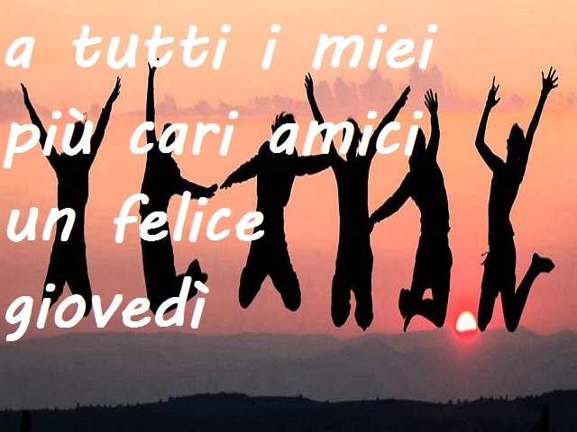 A tutti i miei più cari amici un felice giovedì.