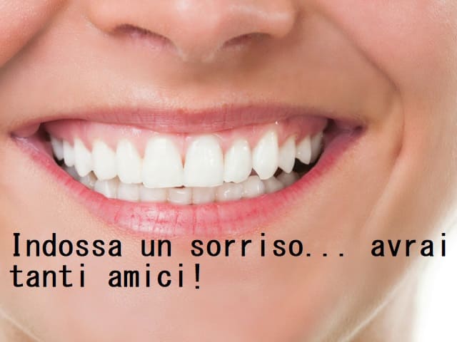 Indossa un sorriso... avrai tanti amici!