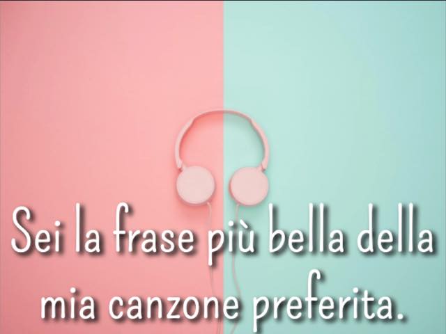 Sei la frase più bella all’interno della mia canzone preferita.