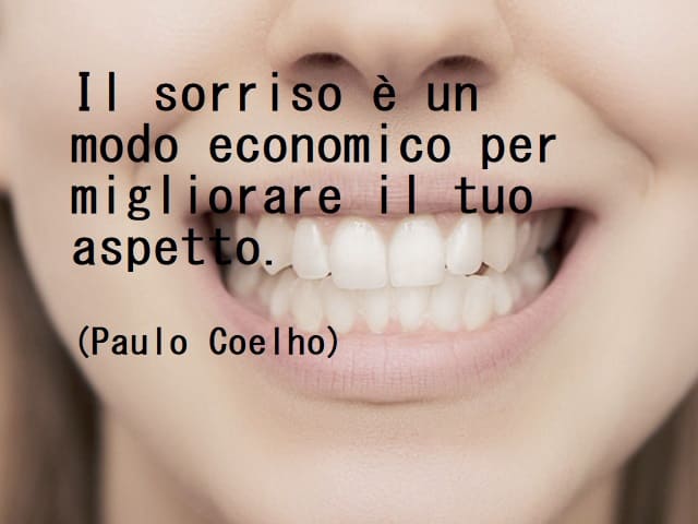 Il sorriso è un modo economico per migliorare l tuo aspetto. (Paulo Coelho)