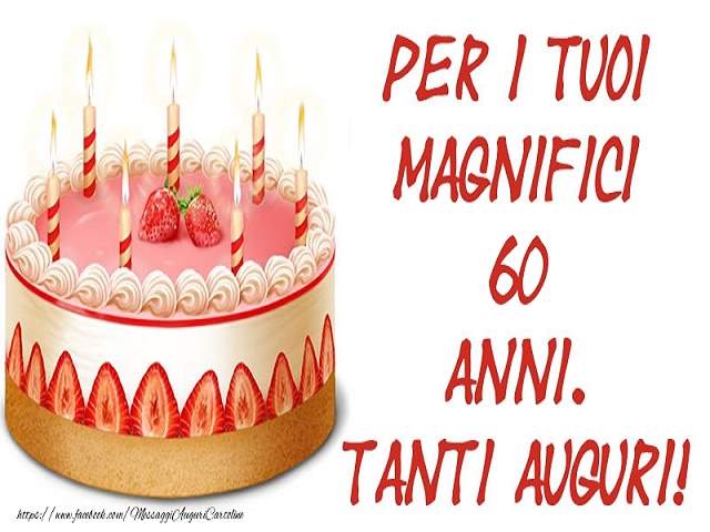 Per i tuoi magnifici 60 anni. Tanti auguri!