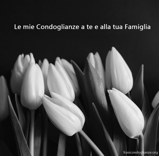 Le mie condoglianze a te e alla tua famiglia.