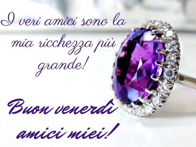 I veri amici sono la mia ricchezza più grande!Buon venerdì amici miei!