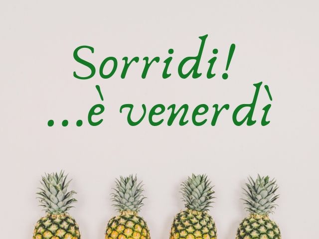 Sorridi!...È venerdì.