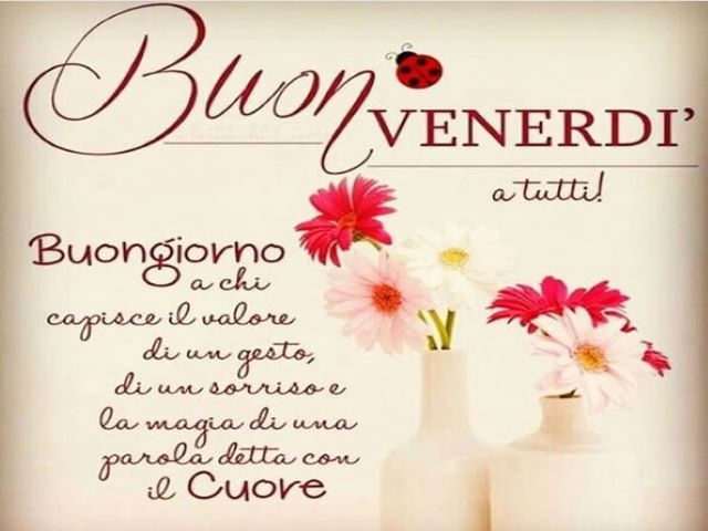 Buon venerdì a tutti!Buongiorno a chi capisce il valore di un gesto, di un sorriso e la magia di una parola detta con il cuore.