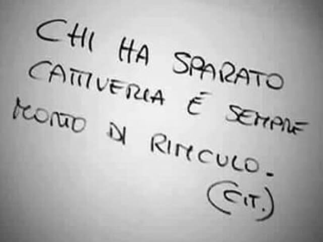 Chi ha sparato cattiveria è sempre morto di rinculo.(Cit)